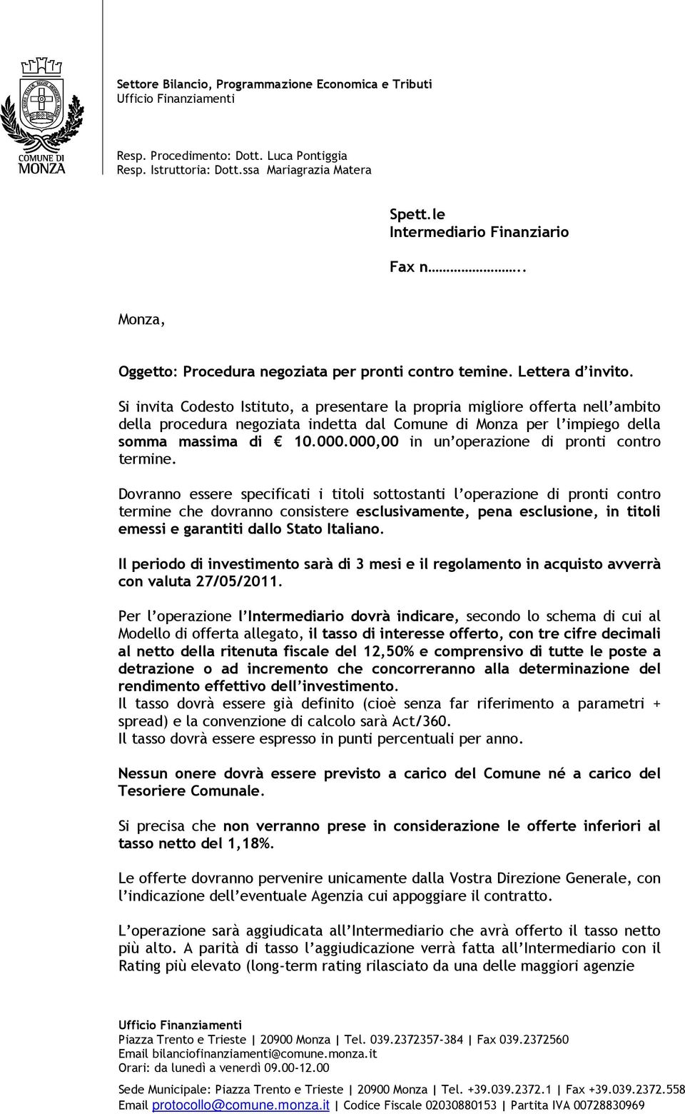 Si invita Codesto Istituto, a presentare la propria migliore offerta nell ambito della procedura negoziata indetta dal Comune di Monza per l impiego della somma massima di 10.000.