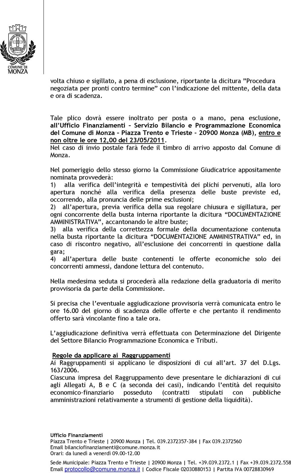 oltre le ore 12,00 del 23/05/2011. Nel caso di invio postale farà fede il timbro di arrivo apposto dal Comune di Monza.