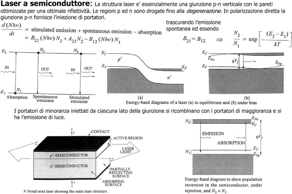 In polarizzazione diretta la giunzione p-n fornisce l iniezione di portatori.