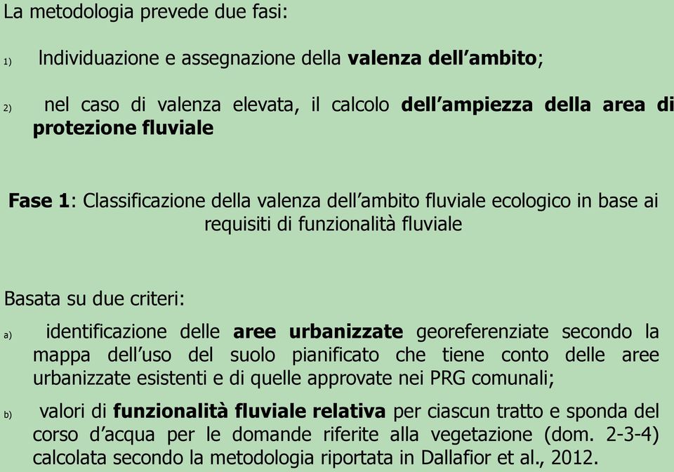 urbanizzate georeferenziate secondo la mappa dell uso del suolo pianificato che tiene conto delle aree urbanizzate esistenti e di quelle approvate nei PRG comunali; valori di