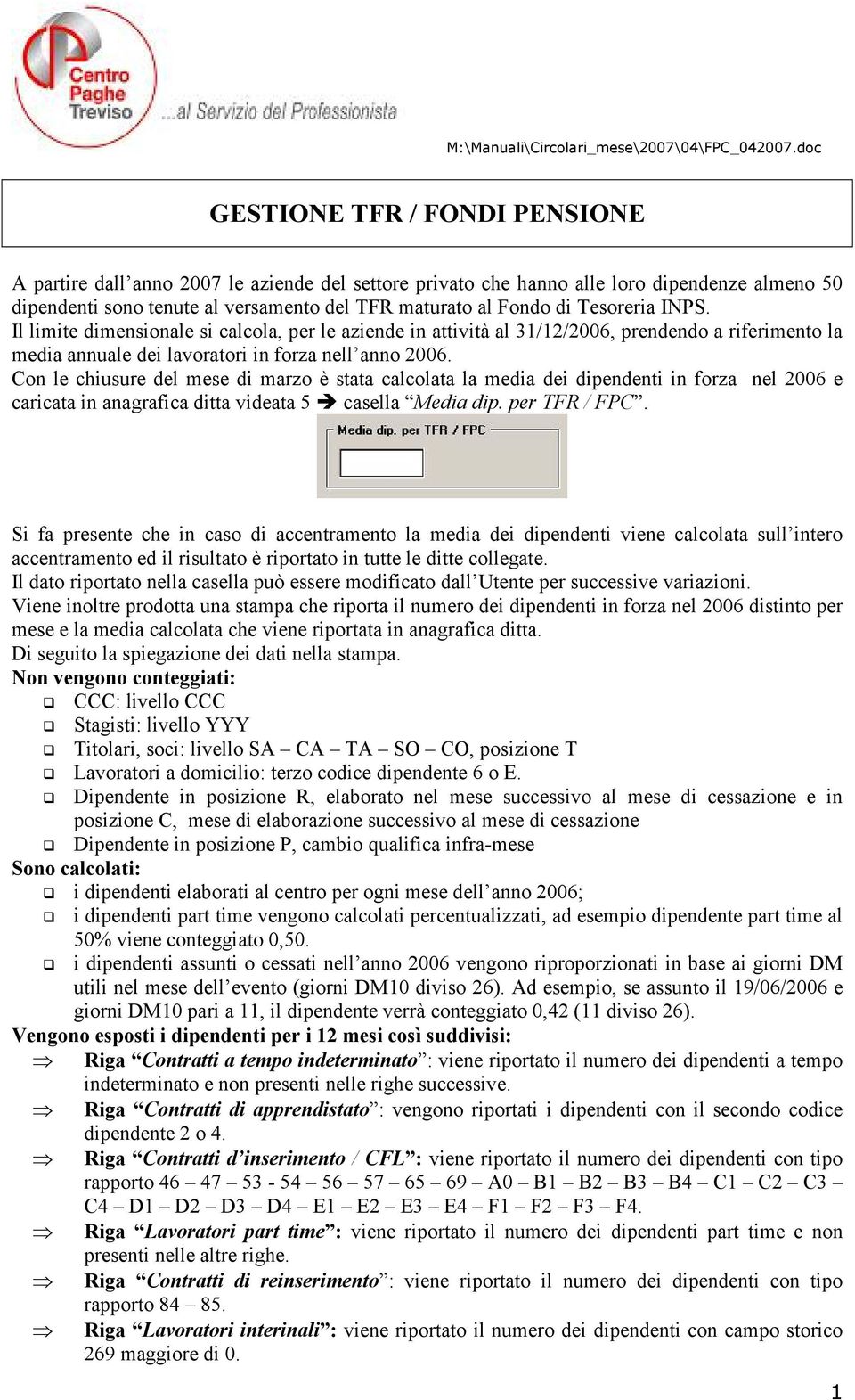 Tesoreria INPS. Il limite dimensionale si calcola, per le aziende in attività al 31/12/2006, prendendo a riferimento la media annuale dei lavoratori in forza nell anno 2006.