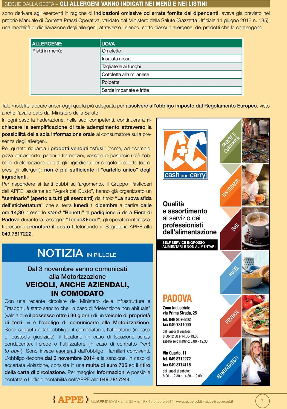 135), una modalità di dichiarazione degli allergeni, attraverso l elenco, sotto ciascun allergene, dei prodotti che lo contengono.