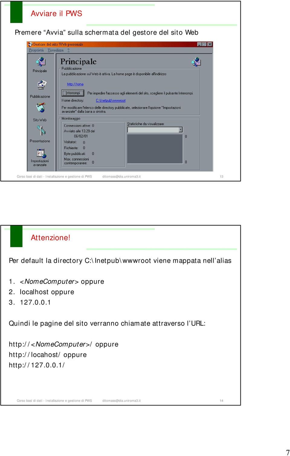 <NomeComputer> oppure 2. localhost oppure 3. 127.0.