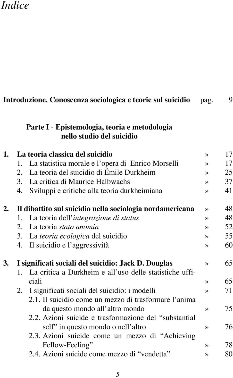 Il dibattito sul suicidio nella sociologia nordamericana» 48 1. La teoria dell integrazione di status» 48 2. La teoria stato anomia» 52 3. La teoria ecologica del suicidio» 55 4.