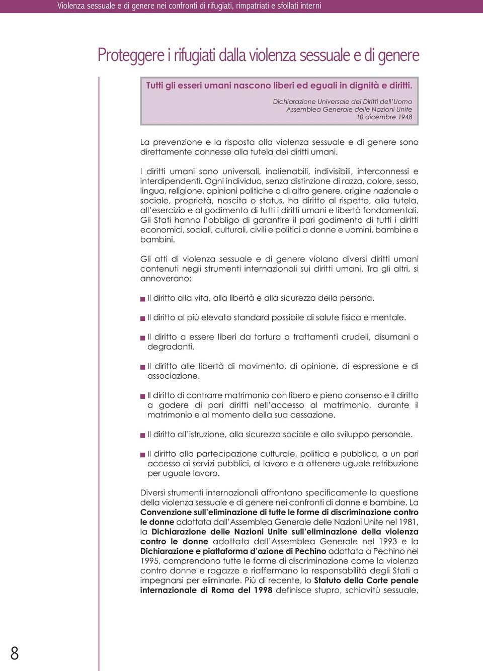 Dichiarazione Universale dei Diritti dell Uomo Assemblea Generale delle Nazioni Unite 10 dicembre 1948 La prevenzione e la risposta alla violenza sessuale e di genere sono direttamente connesse alla