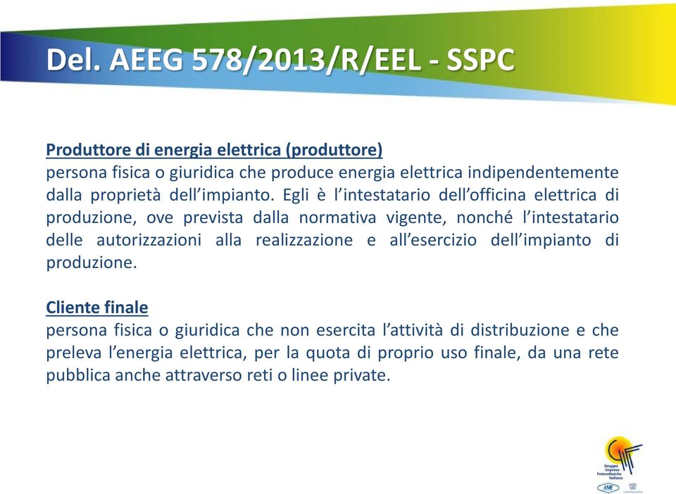 Egli è l intestatario dell officina elettrica di produzione, ove prevista dalla normativa vigente, nonché l intestatario delle autorizzazioni alla