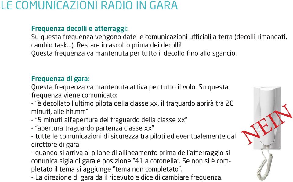 Su questa frequenza viene comunicato: - è decollato l ultimo pilota della classe xx, il traguardo aprirà tra 20 minuti, alle hh.