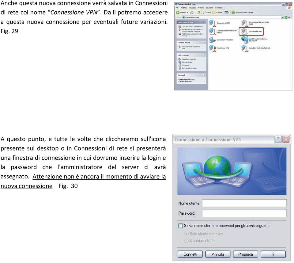 29 A questo punto, e tutte le volte che cliccheremo sull'icona presente sul desktop o in Connessioni di rete si presenterà una