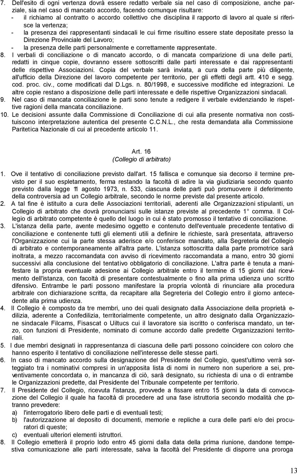 Direzione Provinciale del Lavoro; - la presenza delle parti personalmente e correttamente rappresentate. 8.