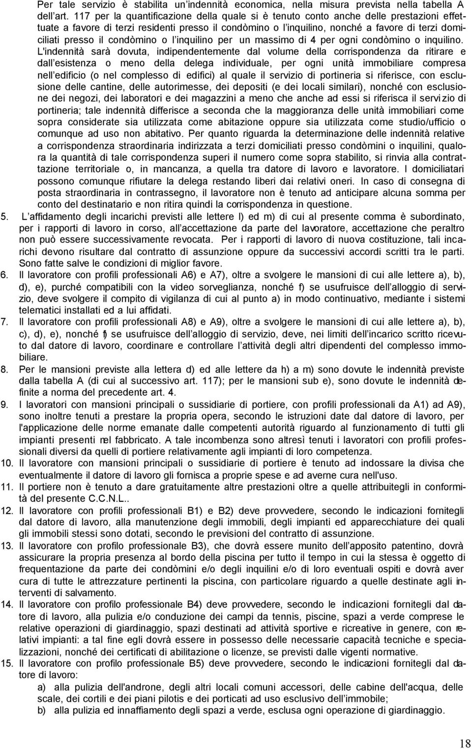 il condòmino o l inquilino per un massimo di 4 per ogni condòmino o inquilino.