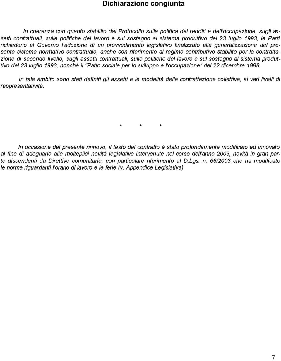 riferimento al regime contributivo stabilito per la contrattazione di secondo livello, sugli assetti contrattuali, sulle politiche del lavoro e sul sostegno al sistema produttivo del 23 luglio 1993,