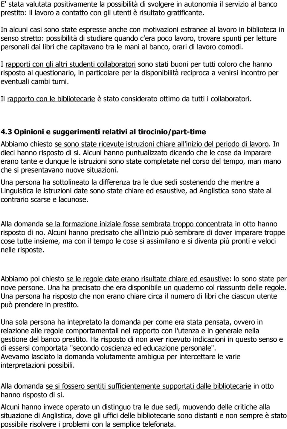 libri che capitavano tra le mani al banco, orari di lavoro comodi.