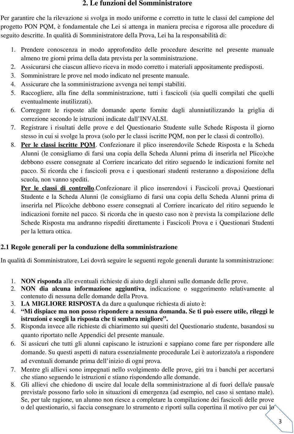 Prendere conoscenza in modo approfondito delle procedure descritte nel presente manuale almeno tre giorni prima della data prevista per la somministrazione. 2.