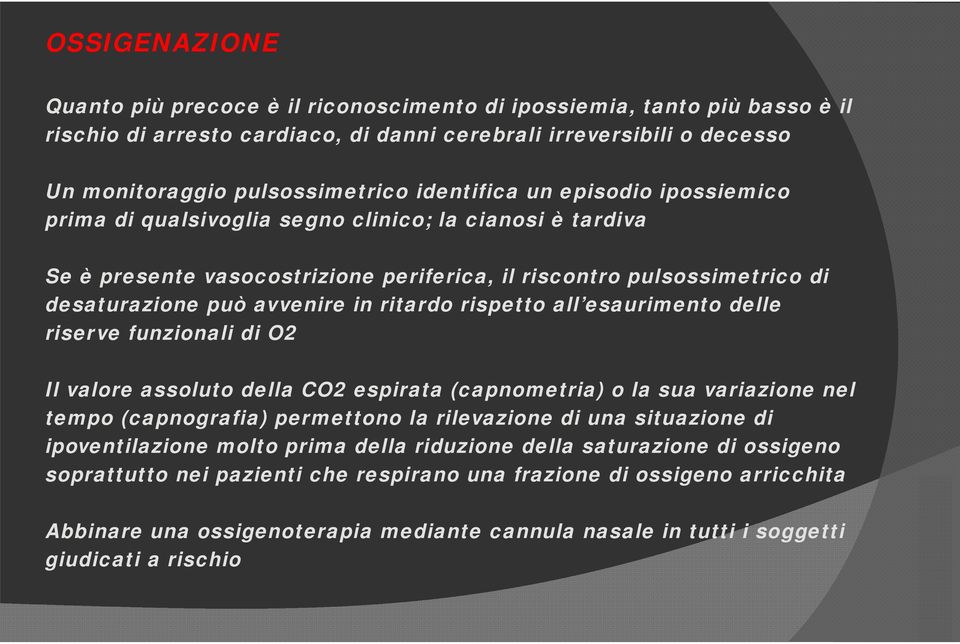 ritardo rispetto all esaurimento delle riserve funzionali di O2 Il valore assoluto della CO2 espirata (capnometria) o la sua variazione nel tempo (capnografia) permettono la rilevazione di una