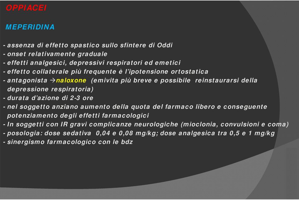 durata d azione di 2-3 ore - nel soggetto anziano aumento della quota del farmaco libero e conseguente potenziamento degli effetti farmacologici - In soggetti con IR