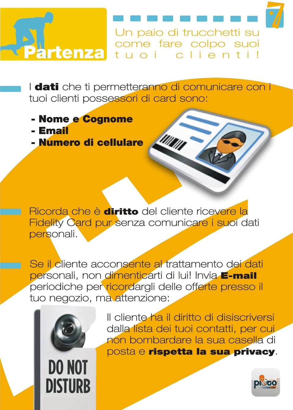 del cliente ricevere la Fidelity Card pur senza comunicare i suoi dati personali.