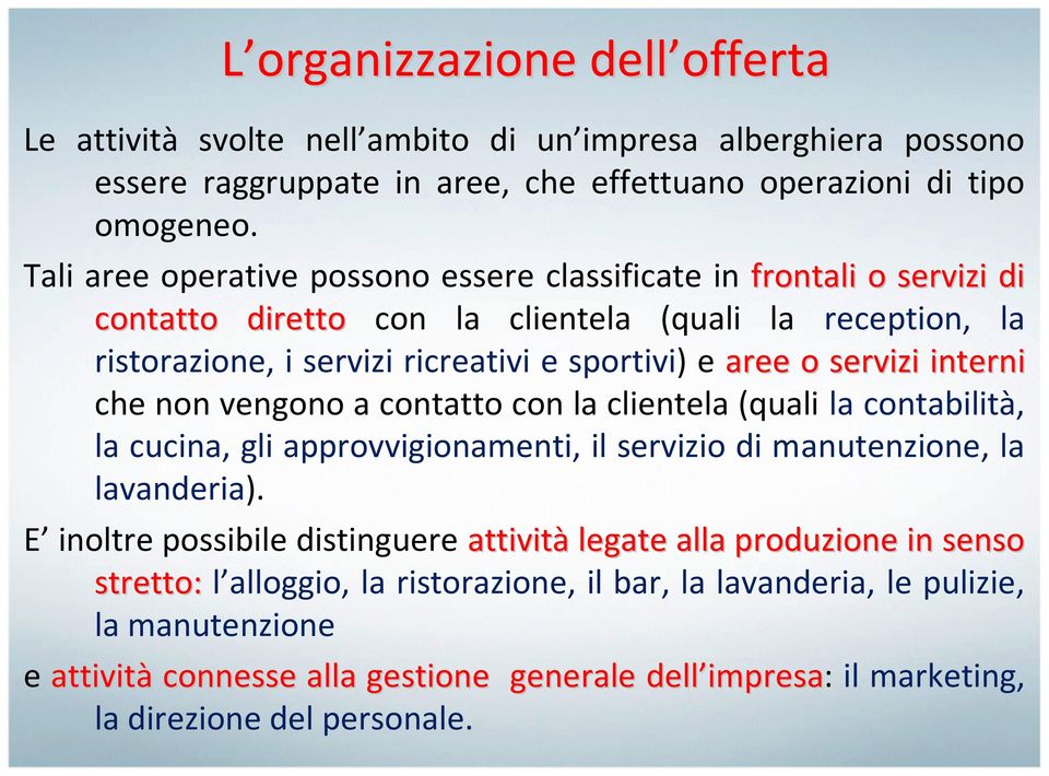 interni che non vengono a contatto con la clientela (quali la contabilità, la cucina, gli approvvigionamenti, il servizio di manutenzione, la lavanderia).