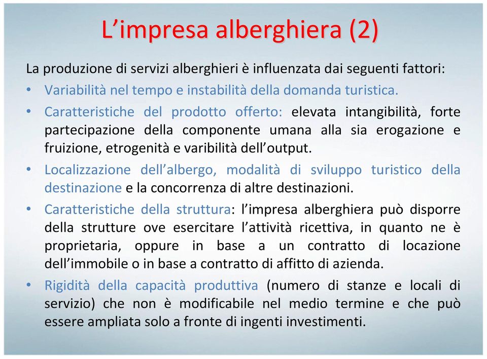 Localizzazione dell albergo, modalità di sviluppo turistico della destinazione e la concorrenza di altre destinazioni.