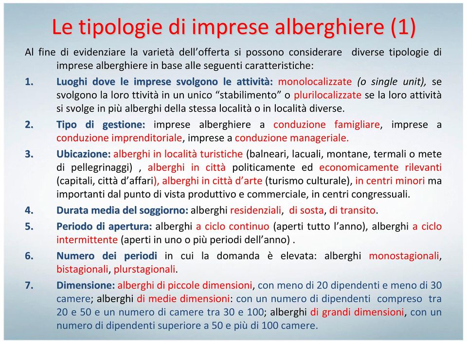 della stessa località o in località diverse. 2. Tipo di gestione: imprese alberghiere a conduzione famigliare, imprese a conduzione imprenditoriale, imprese a conduzione manageriale. 3.