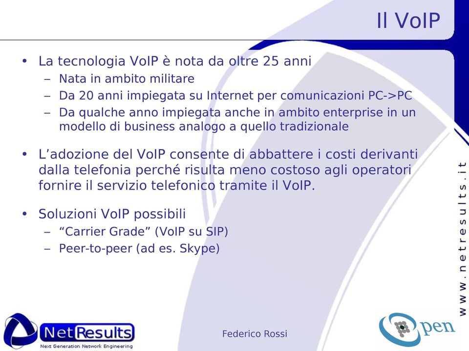 adozione del VoIP consente di abbattere i costi derivanti dalla telefonia perché risulta meno costoso agli operatori fornire