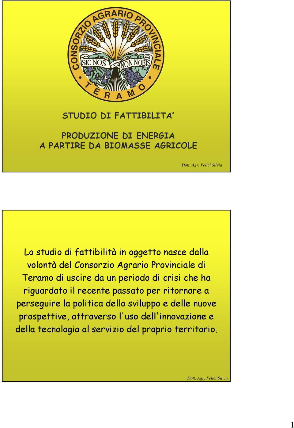 crisi che ha riguardato il recente passato per ritornare a perseguire la politica dello sviluppo e