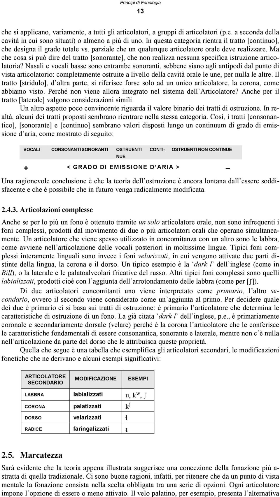 Ma che cosa si può dire del tratto [sonorante], che non realizza nessuna specifica istruzione articolatoria?