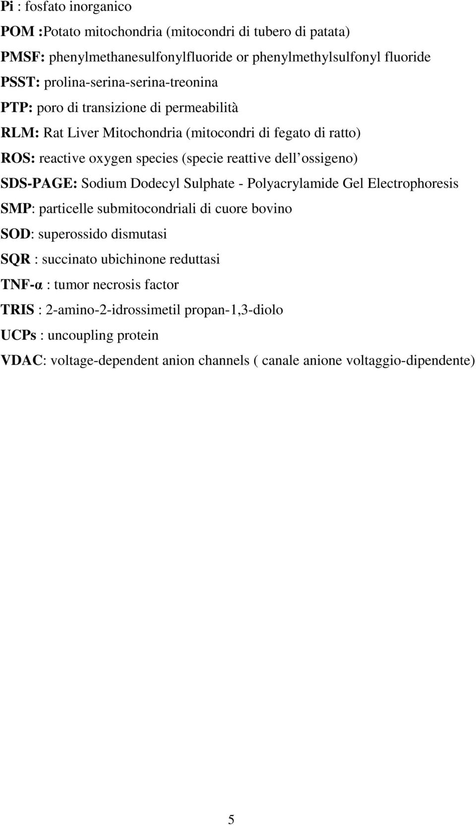 dell ossigeno) SDS-PAGE: Sodium Dodecyl Sulphate - Polyacrylamide Gel Electrophoresis SMP: particelle submitocondriali di cuore bovino SOD: superossido dismutasi SR : succinato