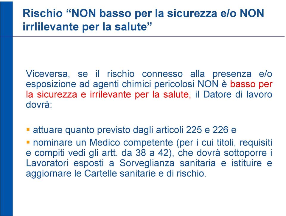 attuare quanto previsto dagli articoli 225 e 226 e nominare un Medico competente (per i cui titoli, requisiti e compiti vedi gli