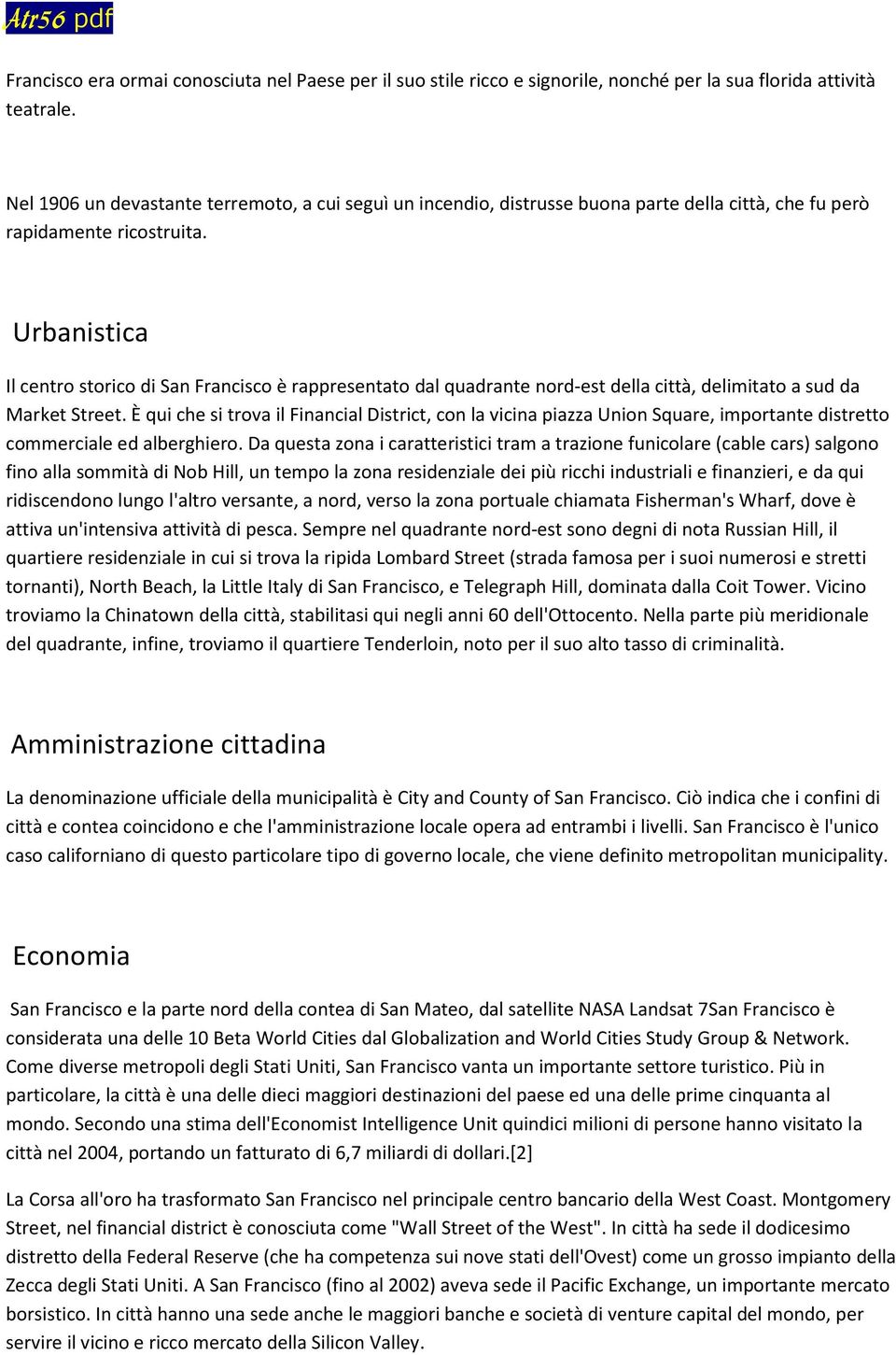 Urbanistica Il centro storico di San Francisco è rappresentato dal quadrante nord-est della città, delimitato a sud da Market Street.