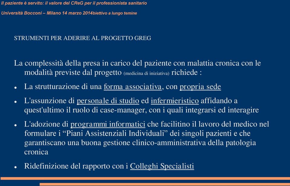 affidando a quest'ultimo il ruolo di case-manager, con i quali integrarsi ed interagire L'adozione di programmi informatici che facilitino il lavoro del medico nel formulare i Piani