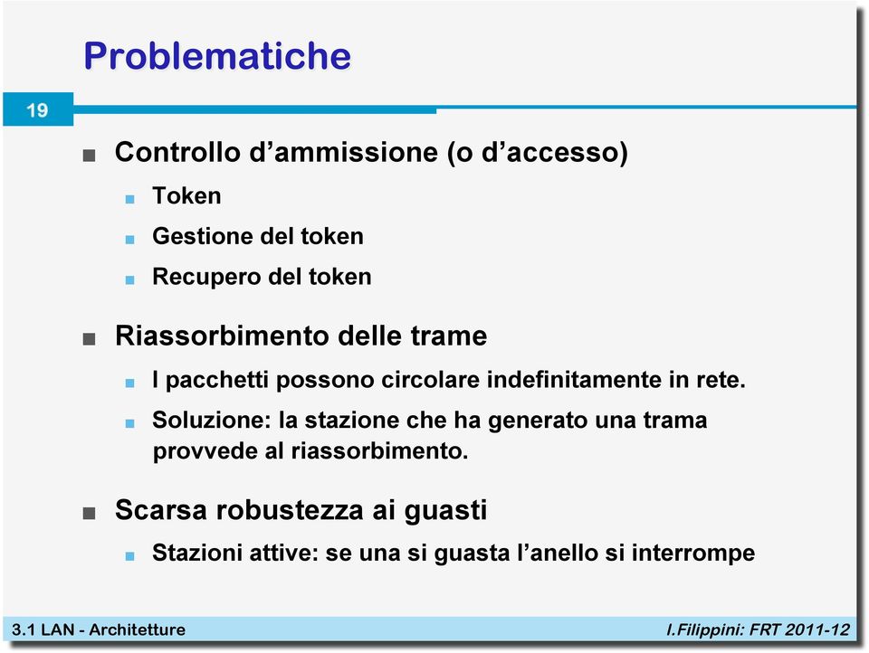 I pacchetti possono circolare indefinitamente in rete.