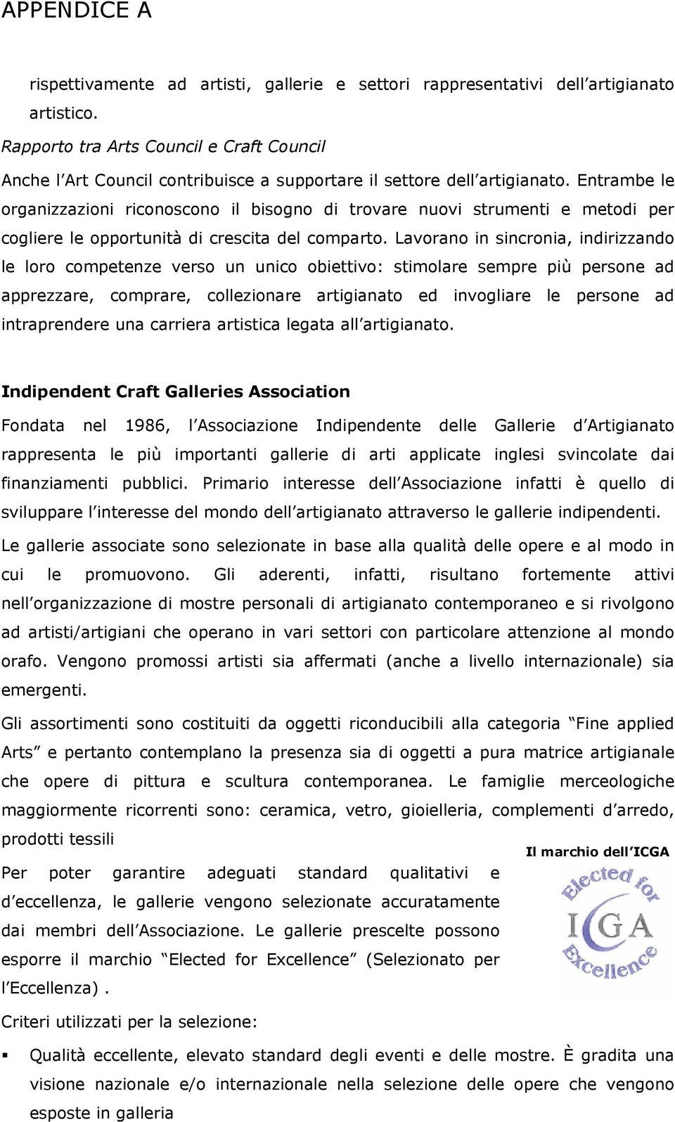 Entrambe le organizzazioni riconoscono il bisogno di trovare nuovi strumenti e metodi per cogliere le opportunità di crescita del comparto.