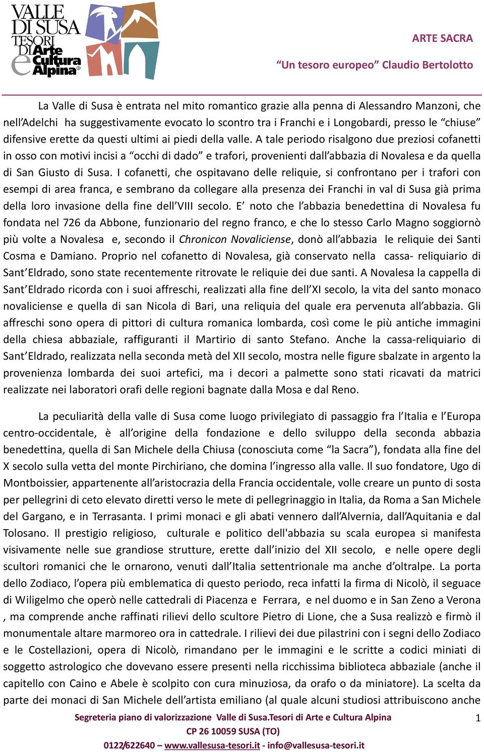 A tale periodo risalgono due preziosi cofanetti in osso con motivi incisi a occhi di dado e trafori, provenienti dall abbazia di Novalesa e da quella di San Giusto di Susa.