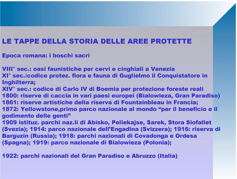 : codice di Carlo IV di Boemia per protezione foreste reali 1800: riserve di caccia in vari paesi europei (Bialowieza, Gran Paradiso) 1861: riserve artistiche della riserva di Fountainbleau in