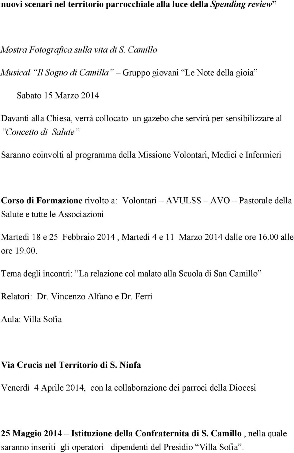 coinvolti al programma della Missione Volontari, Medici e Infermieri Corso di Formazione rivolto a: Volontari AVULSS AVO Pastorale della Salute e tutte le Associazioni Martedì 18 e 25 Febbraio 2014,