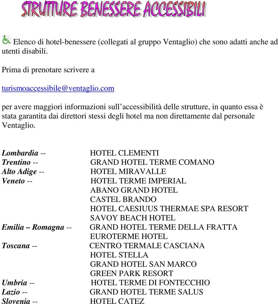 Lombardia -- Trentino -- Alto Adige -- Veneto -- Emilia Romagna -- Toscana -- Umbria -- Lazio -- Slovenia -- HOTEL CLEMENTI GRAND HOTEL TERME COMANO HOTEL MIRAVALLE HOTEL TERME IMPERIAL ABANO GRAND