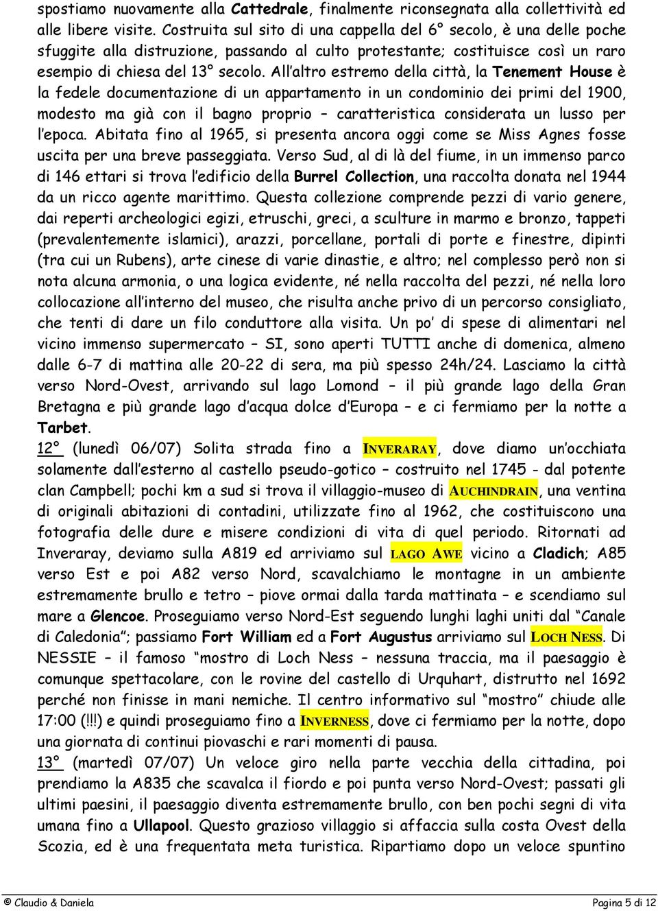 All altro estremo della città, la Tenement House è la fedele documentazione di un appartamento in un condominio dei primi del 1900, modesto ma già con il bagno proprio caratteristica considerata un