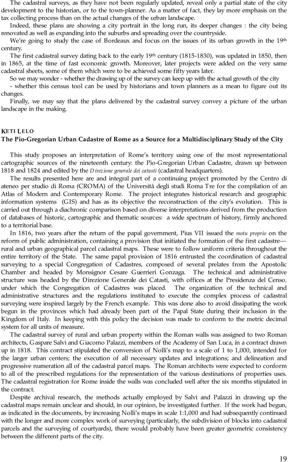 Indeed, these plans are showing a city portrait in the long run, its deeper changes : the city being renovated as well as expanding into the suburbs and spreading over the countryside.