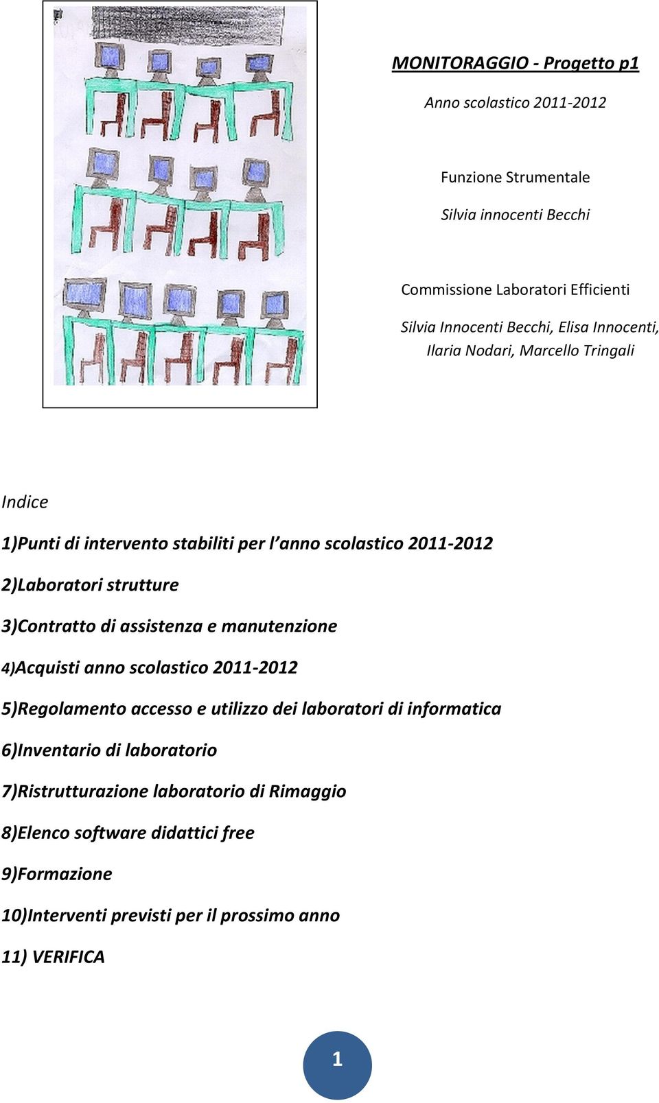 3)Contratto di assistenza e manutenzione 4)Acquisti anno scolastico 2011-2012 5)Regolamento accesso e utilizzo dei laboratori di informatica 6)Inventario