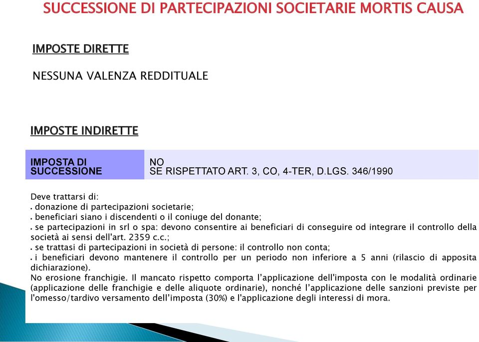 conseguire od integrare il controllo della società ai sensi dell'art. 2359 c.c.; se trattasi di partecipazioni in società di persone: il controllo non conta; i beneficiari devono mantenere il controllo per un periodo non inferiore a 5 anni (rilascio di apposita dichiarazione).