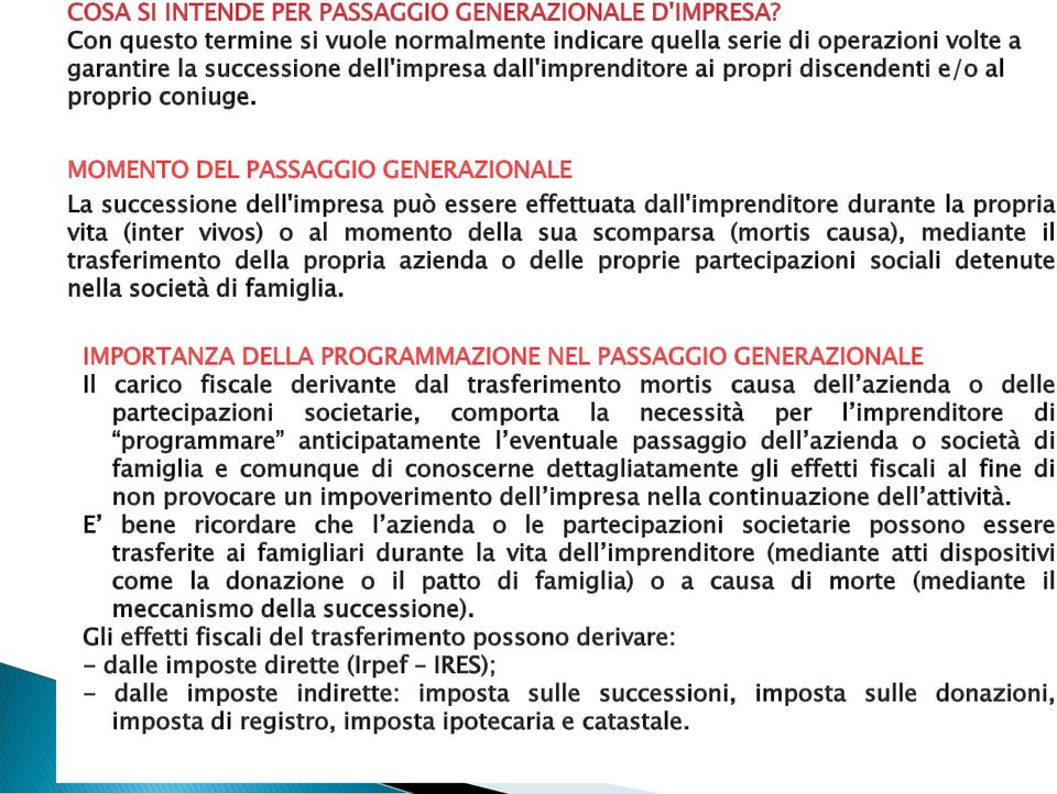 MOMENTO DEL PASSAGGIO GENERAZIONALE La successione dell'impresa può essere effettuata dall'imprenditore durante la propria vita (inter vivos) o al momento della sua scomparsa (mortis causa), mediante