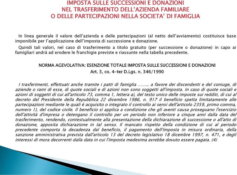 Quindi tali valori, nel caso di trasferimento a titolo gratuito (per successione o donazione) in capo ai famigliari andrà ad erodere le franchigie previste e riassunte nella tabella precedente.