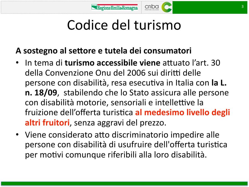 18/09, stabilendo che lo Stato assicura alle persone con disabilità motorie, sensoriali e intellefve la fruizione dell offerta turis0ca al medesimo