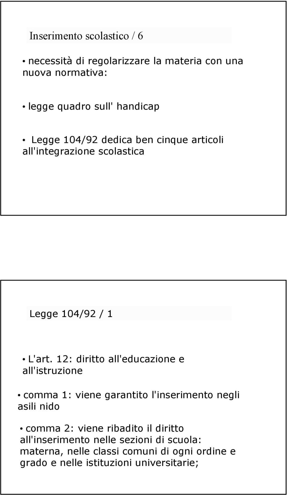 12: diritto all'educazione e all'istruzione comma 1: viene garantito l'inserimento negli asili nido comma 2: viene