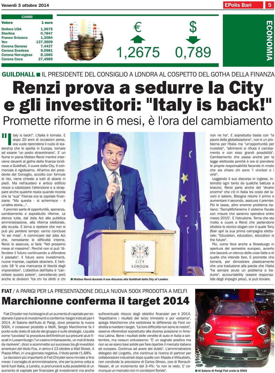 " Promette riforme in 6 mesi, è l'ora del cambiamento "I taly is back!". L'Italia è tornata.