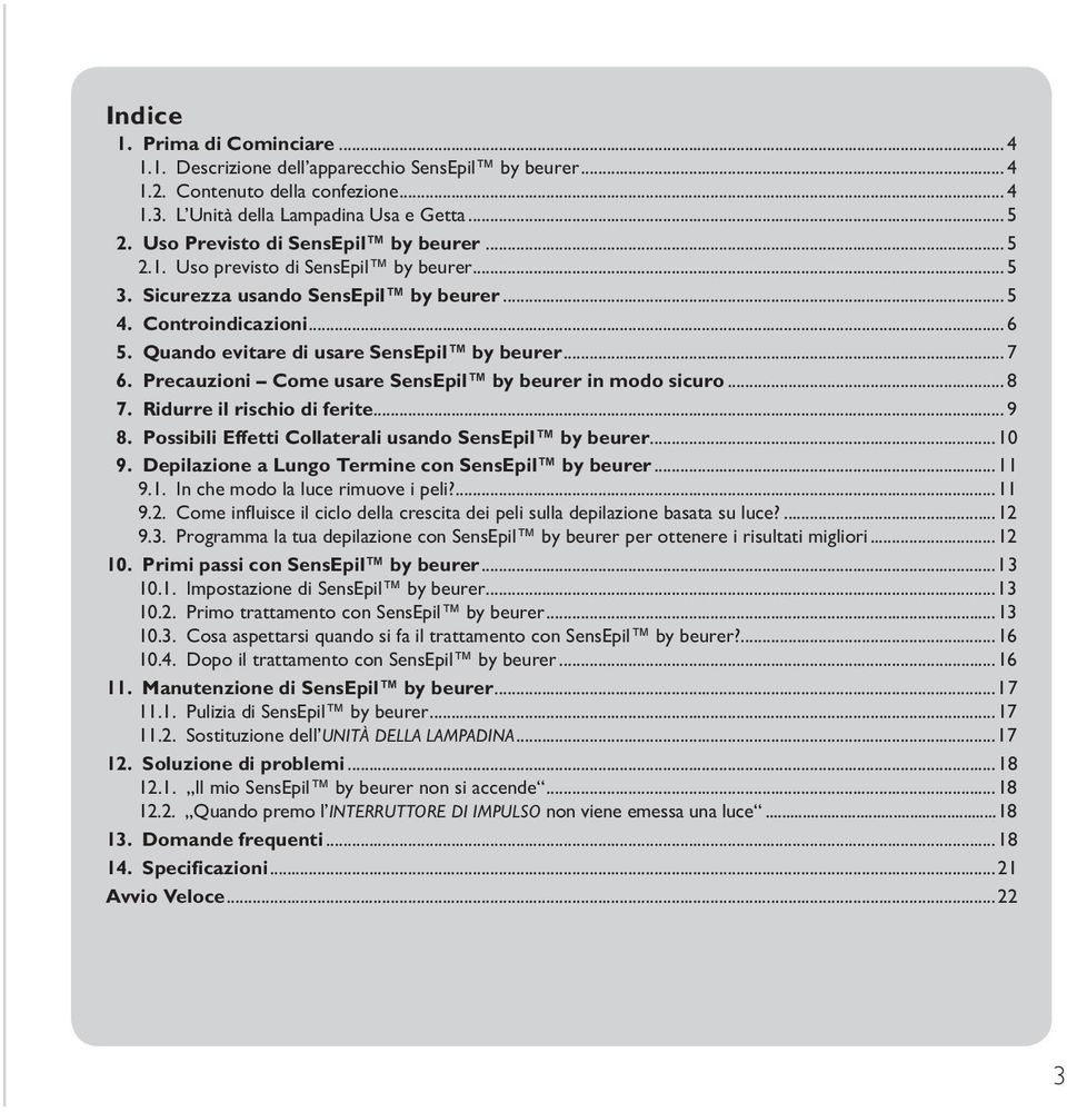 Quando evitare di usare SensEpil by beurer... 7 6. Precauzioni Come usare SensEpil by beurer in modo sicuro... 8 7. Ridurre il rischio di ferite... 9 8.