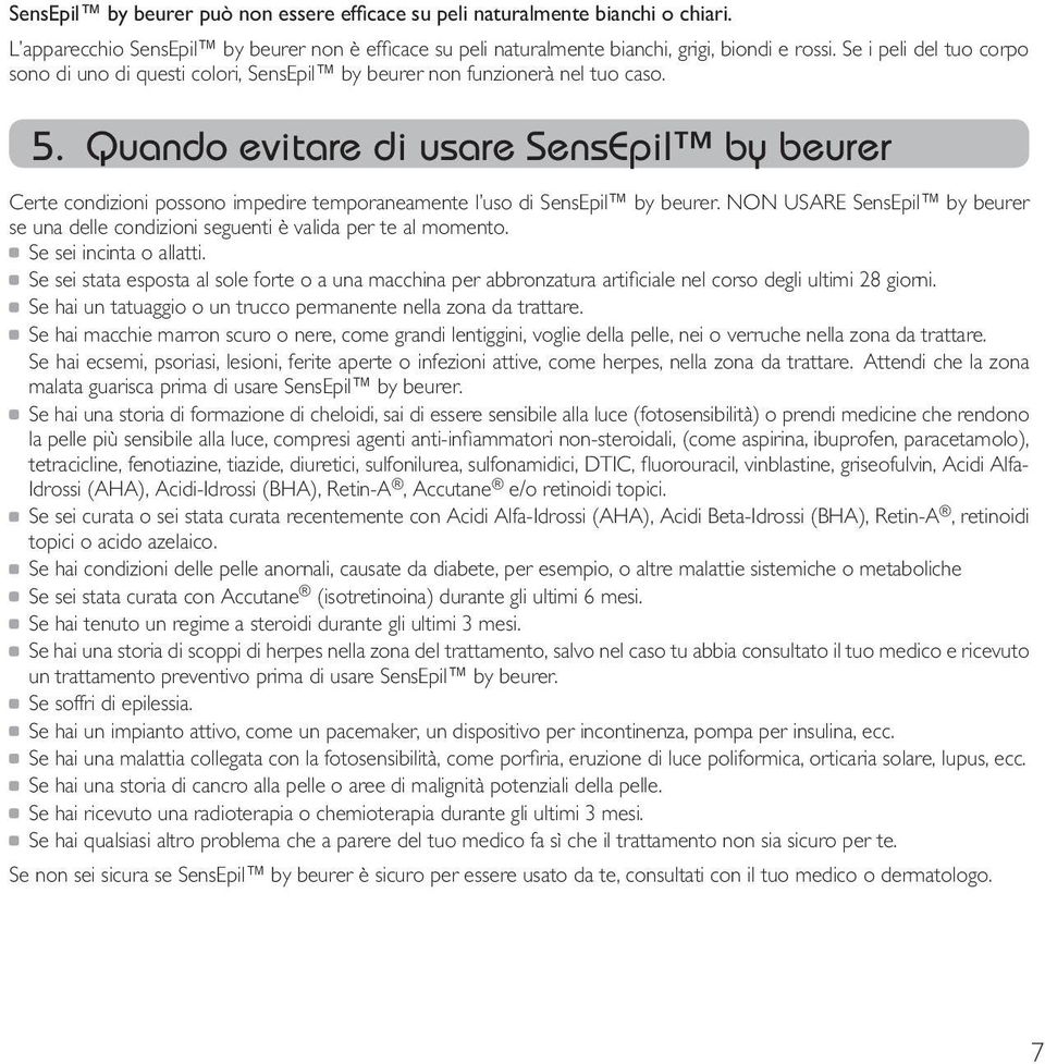 Quando evitare di usare SensEpil by beurer Certe condizioni possono impedire temporaneamente l uso di SensEpil by beurer.