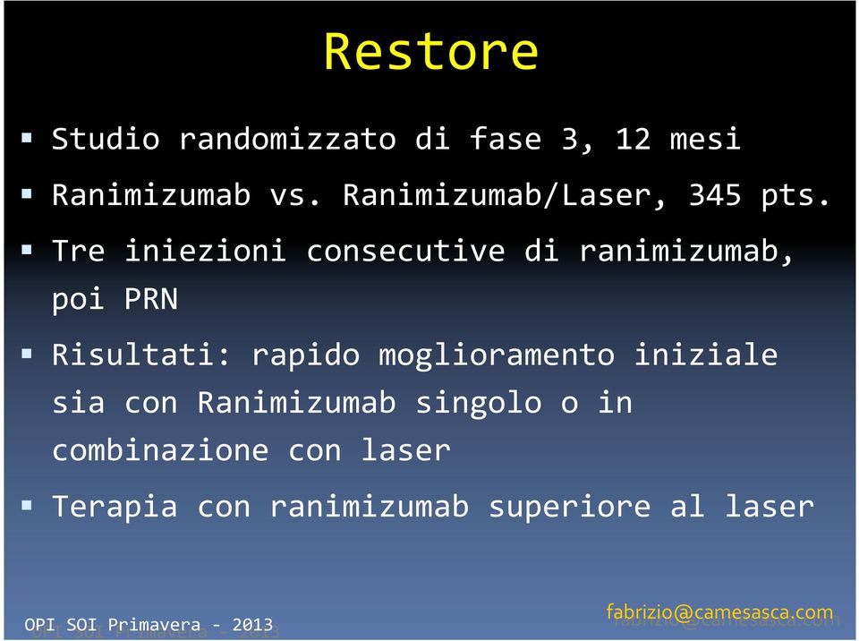 Tre iniezioni consecutive di ranimizumab, poi PRN Risultati: rapido