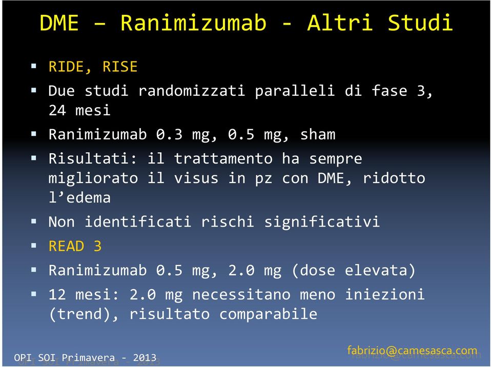 5 mg, sham Risultati: il trattamento ha sempre migliorato il visus in pz con DME, ridotto l