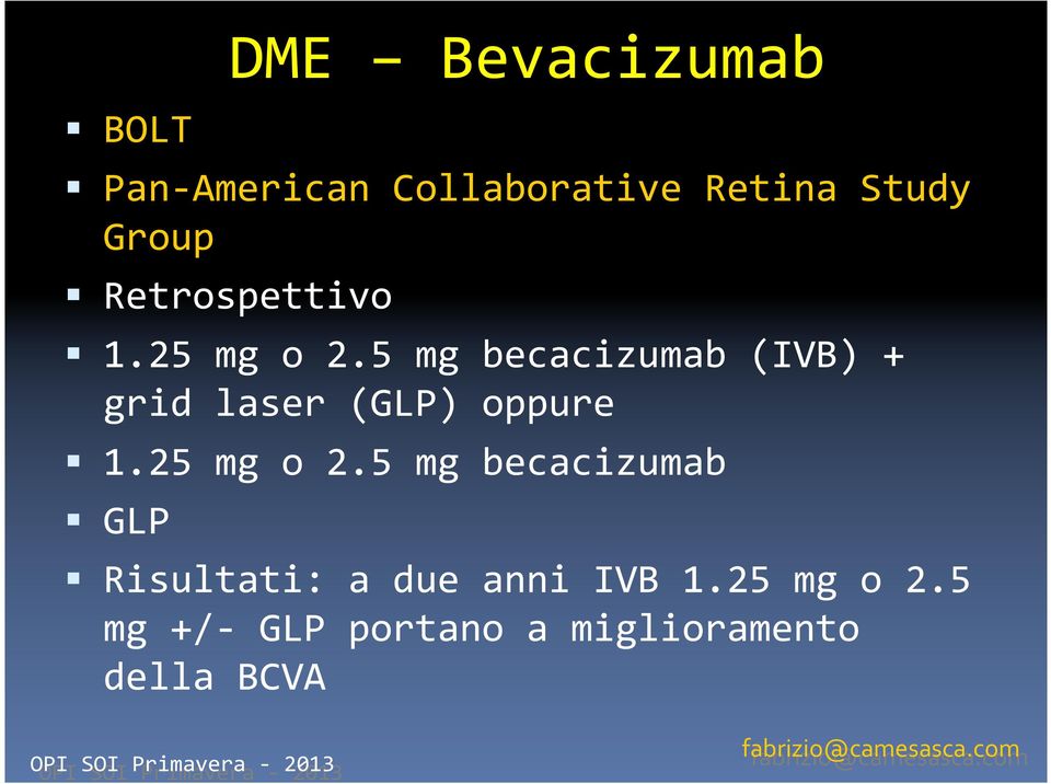 5 mg becacizumab (IVB) + grid laser (GLP) oppure 1.25 mg o 2.